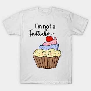 I'm not a fruitcake, funny cupcake T-Shirt